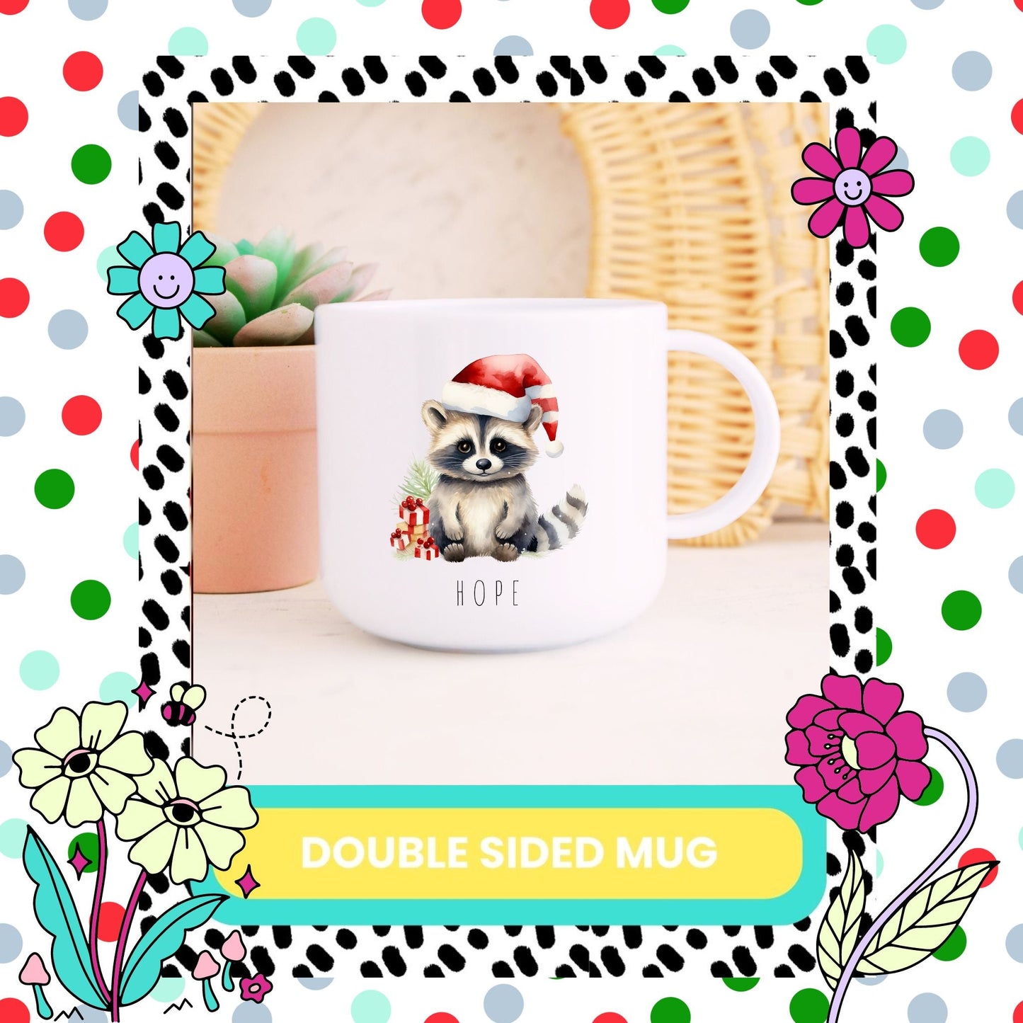 A white double-sided mug with a printed raccoon design wearing a Santa hat, positioned on a table with a wreath in the background, surrounded by colourful flowers.