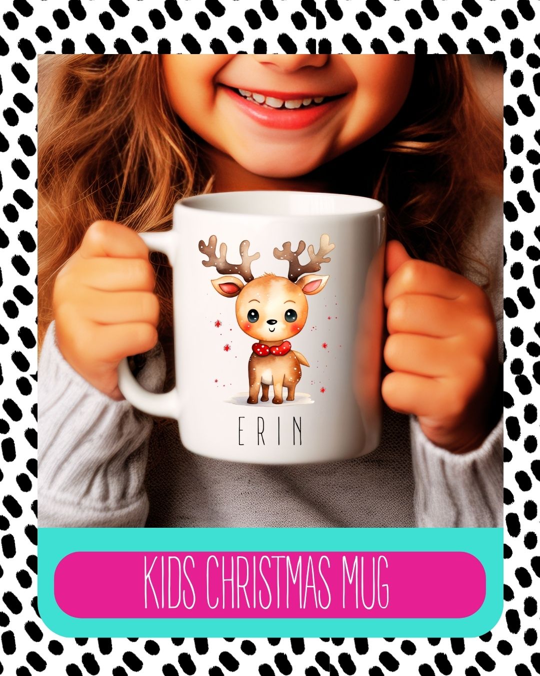 A child holding a white ceramic mug with a reindeer design and the name 'Erin' on it, with a Christmas themed background.