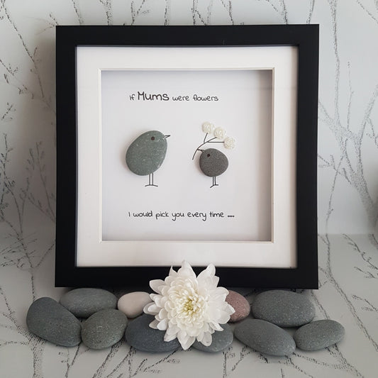 Black pebble art frame for mum with text reading "If Mums Were Flowers"