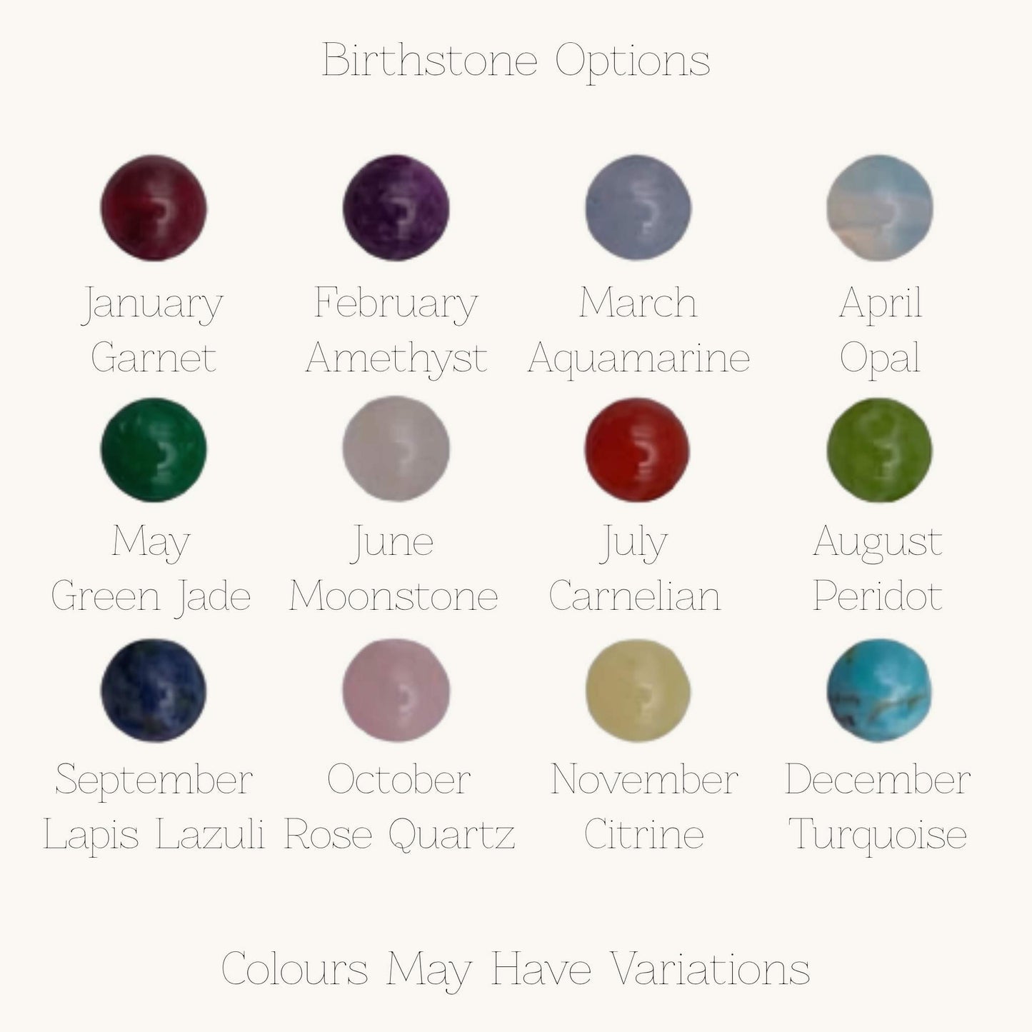 A colour options chart titled 'Birthstone Options' showing a 3x4 grid of circular birthstone swatches with names and months below each one: January Garnet, February Amethyst, March Aquamarine, April Opal, May Green Jade, June Moonstone, July Carmelian, August Peridot, September Lapis Lazuli, October Rose Quartz, November Citrine, December Turquoise. Text at the bottom says 'Colours May Have Variations' on a light warm background.